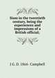 Siam in the twentieth century, being the experiences and impressions of a British official;, J G. D. 1864- Campbell 