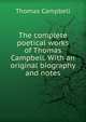 The complete poetical works of Thomas Campbell. With an original biography and notes, Campbell Thomas 