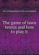The game of lawn tennis and how to play it, Oliver S[amuel] [from old cata Campbell 