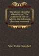 The theory of ruling eldership: or, The position of the lay ruler in the Reformed churches examined, Peter Colin Campbell 