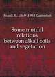 Some mutual relations between alkali soils and vegetation, Frank K. 1869-1958 Cameron 
