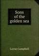 Sons of the golden sea, Lorne Campbell 