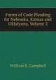 Forms of Code Pleading for Nebraska, Kansas and Oklahoma, Volume 2, William S. Campbell 