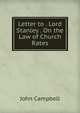 Letter to . Lord Stanley . On the Law of Church Rates, Campbell, John 
