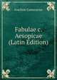 Fabulae c. Aesopicae (Latin Edition), Joachim Camerarius 