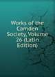 Works of the Camden Society, Volume 26 (Latin Edition), 