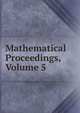 Mathematical Proceedings, Volume 5, 