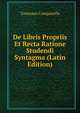De Libris Propriis Et Recta Ratione Studendi Syntagma (Latin Edition), Tommaso Campanella 