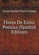 Flores De Estio: Poesias (Spanish Edition), Josep Anselm Clave i Camps 