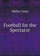 Football for the Spectator, Walter Camp 
