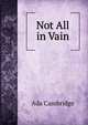 Not All in Vain, Ada Cambridge 