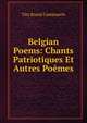 Belgian Poems: Chants Patriotiques Et Autres Poemes, Tita Brand Cammaerts 