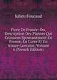 Flore De France: Ou, Description Des Plantes Qui Croissent Spontanement En France, En Corse Et En Alsace-Lorraine, Volume 6 (French Edition), Julien Foucaud 