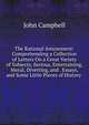 The Rational Amusement: Comprehending a Collection of Letters On a Great Variety of Subjects, Serious, Entertaining, Moral, Diverting, and . Essays, and Some Little Pieces of History ., Campbell, John 