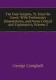 The Four Gospels, Tr. from the Greek: With Preliminary Dissertations, and Notes Critical and Explanatory, Volume 2, George Campbell 