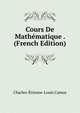 Cours De Mathematique . (French Edition), Charles-Etienne-Louis Camus 