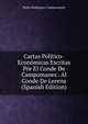 Cartas Politico-Economicas Escritas Por El Conde De Campomanes . Al Conde De Lerena (Spanish Edition), Pedro Rodriguez Campomanes 