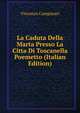 La Caduta Della Marta Presso La Citta Di Toscanella Poemetto (Italian Edition), Vincenzo Campanari 