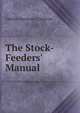The Stock-Feeders' Manual, Charles Alexander Cameron 