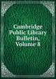 Cambridge Public Library Bulletin, Volume 8, 