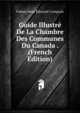 Guide Illustre De La Chambre Des Communes Du Canada . (French Edition), Fabien Rene Edouard Campeau 