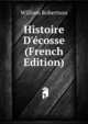 Histoire D'?cosse (French Edition), Robertson, William 