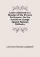 Letter Addresed to a Member of the Present Parliament: On the "Articles of Charge" Against Marquis Wellesley, Lawrence Dundas Campbell 