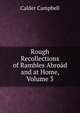 Rough Recollections of Rambles Abroad and at Home, Volume 3, Calder Campbell 