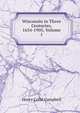 Wisconsin in Three Centuries, 1634-1905, Volume 1, Henry Colin Campbell 