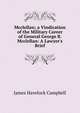 Mcclellan; a Vindication of the Military Career of General George B. Mcclellan: A Lawyer's Brief, James Havelock Campbell 