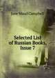 Selected List of Russian Books, Issue 7, Jane Maud Campbell 