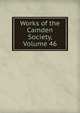 Works of the Camden Society, Volume 46, 