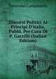 Discorsi Politici Ai Principi D'italia, Pubbl. Per Cura Di P. Garzilli (Italian Edition), Tommaso Campanella 