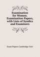 Examination for Women. Examination Papers, with Lists of Syndics and Examiners, Exam Papers Cambridge Univ 