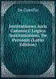 Institutiones Juris Canonici: Logica Institutionum. De Personis (Latin Edition), De Camillis 