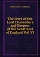 The Lives of the Lord Chancellors and Keepers of the Great Seal of England Vol. VI, John Lord Campbell 