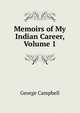 Memoirs of My Indian Career, Volume 1, George Campbell 