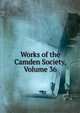 Works of the Camden Society, Volume 36, 