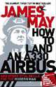 How to Land an A330 Airbus: And Other Vital Skills for the Modern Man, May, James 