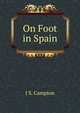 On Foot in Spain, J S. Campion 