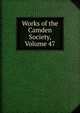Works of the Camden Society, Volume 47, 