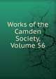 Works of the Camden Society, Volume 56, 
