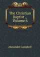The Christian Baptist ., Volume 6, Alexander Campbell 
