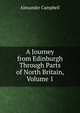 A Journey from Edinburgh Through Parts of North Britain, Volume 1, Alexander Campbell 