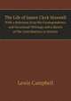 The Life of James Clerk Maxwell. With a Selection from His Correspondence and Occasional Writings and a Sketch of His Contributions to Science, Lewis Campbell 