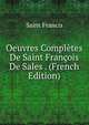 Oeuvres Completes De Saint Francois De Sales . (French Edition), Saint Francis 