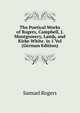 The Poetical Works of Rogers, Campbell, J. Montgomery, Lamb, and Kirke White. in 1 Vol (German Edition), Samuel Rogers 