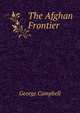The Afghan Frontier, George Campbell 