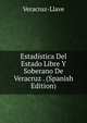 Estadistica Del Estado Libre Y Soberano De Veracruz . (Spanish Edition), Veracruz-Llave 