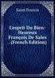 L'esprit Du Bien-Heureux Fran?ois De Sales . (French Edition), Saint Francis 